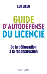 Guide d'autodéfense du licencié : de la déflagration à la reconstruction - Luc Biecq