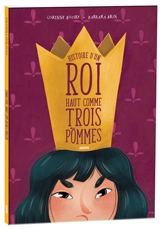 Histoire d'un roi haut comme trois pommes - Corinne Boutry