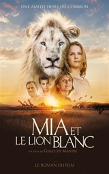 Mia et le lion blanc : le roman du film - Prune de Maistre