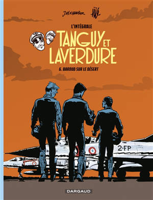 Tanguy et Laverdure : l'intégrale. Vol. 6. Baroud sur le désert - Jean-Michel Charlier