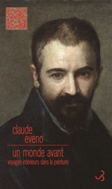 Un monde avant : voyages intérieurs dans la peinture - Claude Eveno
