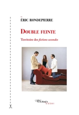 Double feinte : territoire des fictions secondes - Eric Rondepierre