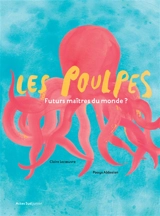 Les poulpes, futurs maîtres du monde ? - Claire Lecoeuvre