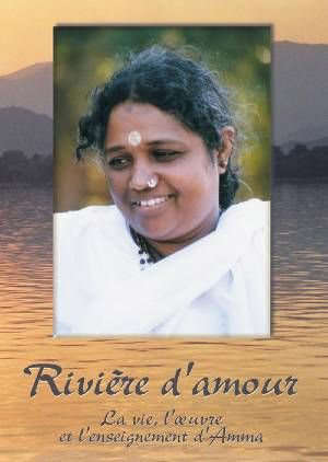 Rivière d'amour : La vie, l'oeuvre et l'enseignement d'Amma