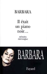 Il était un piano noir : mémoires interrompus - Barbara