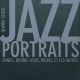 Jazz portraits : Daniel, Bruno, Louis, Michel et les autres - Olivier Degen