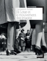 Eli Lotar et le mouvement des images - Damarice Amao