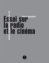 Essai sur la radio et le cinéma : esthétique et technique des arts-relais : 1941-1942 - Pierre Schaeffer