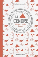 La cendre : maison, jardin, beauté - Nathalie Semenuik
