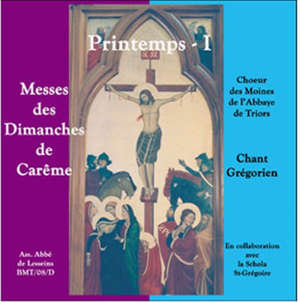 Messes des dimanches de Carême : printemps I - Choeur des moines de l'Abbaye de Triors