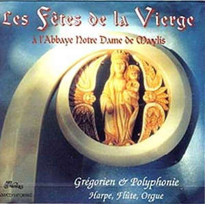Les Fêtes de la Vierge à l'Abbaye Notre Dame de Maylis : Grégorien et Polyphonie, Harpe, Flûte, Orgue - Choeur des Moines de l'Abbaye Notre-Dame de Maylis