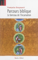 Parcours biblique : le berceau de l'incarnation - Françoise Breynaert
