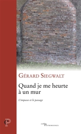 Quand je me heurte à un mur : l'impasse et le passage : une perspective de naissance - Gérard Siegwalt