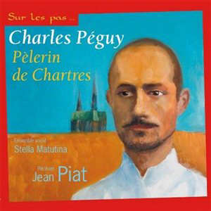 Sur les pas de Charles Péguy : pèlerin de Chartres - Jean Piat