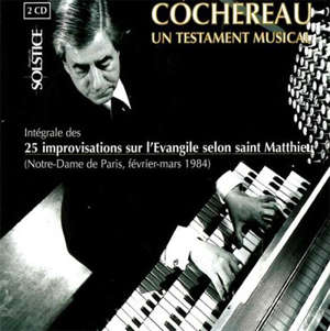 Un Testament Musical : Intégrale des 25 improvisations sur l'Evangile selon saint Matthieu - Pierre Cochereau
