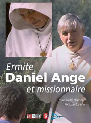 Daniel Ange : Ermite et missionnaire - Emmanuelle Dancourt