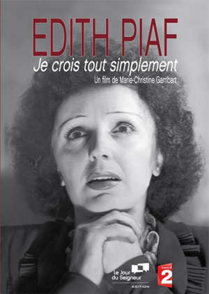 Edith Piaf : Je crois tout simplement - Marie-Christine Gambart