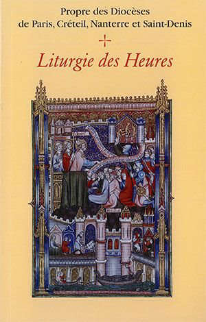 Liturgie des Heures : Propre des saints des diocèses de Paris, Créteil, Nanterre et saint Denis