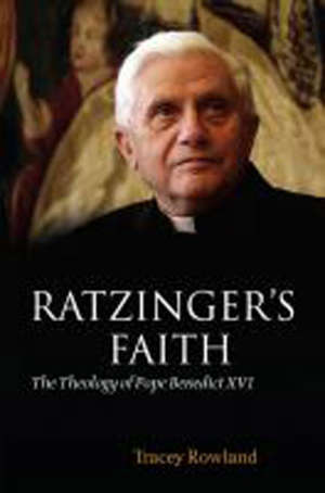 Ratzinger's faith: the theology of Pope Benedict XVI - Tracey Rowland