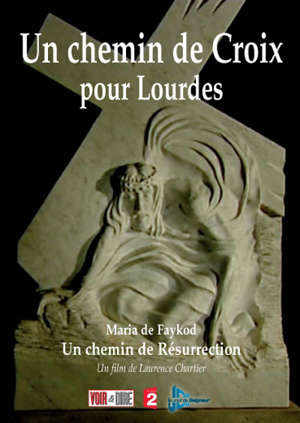 Un chemin de Croix pour Lourdes : Un chemin de Résurrection - Laurence Chartier