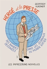 Hergé et la presse : ses bandes dessinées dans les journaux du monde entier - Geoffroy Kursner