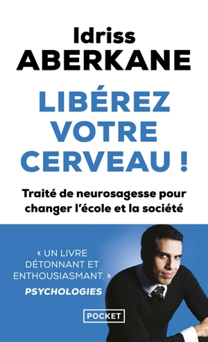 Libérez votre cerveau ! : traité de neurosagesse pour changer l'école et la société - Idriss J. Aberkane
