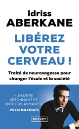 Libérez votre cerveau ! : traité de neurosagesse pour changer l'école et la société - Idriss J. Aberkane