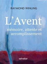 L'Avent : mémoire, attente et accomplissement - Raymond Winling