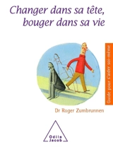 Changer dans sa tête, bouger dans sa vie - Roger Zumbrunnen