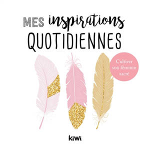 Mes inspirations quotidiennes : cultiver son féminin sacré - Virginie Bertrand