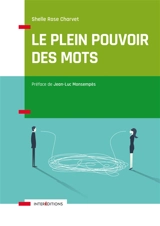 Le plein pouvoir des mots : comment déclencher et maintenir la motivation des autres... et de soi-même grâce au Profil LAB - Shelle Rose Charvet
