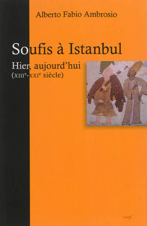 Soufis à Istanbul : hier, aujourd'hui : des hommes et des lieux, XIIIe-XXIe siècle - Alberto Fabio Ambrosio