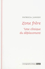 Zone frère : une clinique du déplacement - Patricia Janody
