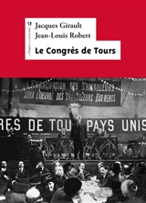 1920 : le congrès de Tours : présentation, extraits, résolutions - Jacques Girault