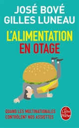 L'alimentation en otage : quand les multinationales contrôlent nos assiettes - José Bové