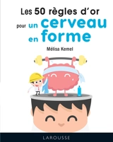 Les 50 règles d'or pour un cerveau en forme - Mélisa Kemel