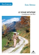 Le voyage initiatique : l'enseignement des dieux - Daniel Beresniak