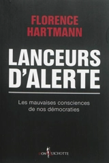 Lanceurs d'alerte : les mauvaises consciences de nos démocraties - Florence Hartmann