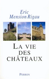 La vie des châteaux : mise en valeur et exploitation des châteaux privés dans la France contemporaine, stratégies d'adaptation et de reconversion - Eric Mension-Rigau