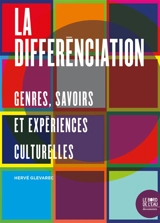 La différenciation : genres, savoirs et expériences culturelles - Hervé Glevarec