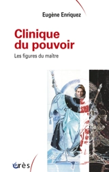 Clinique du pouvoir : les figures du maître - Eugène Enriquez