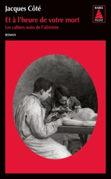 Les cahiers noirs de l'aliéniste. Vol. 3. Et à l'heure de votre mort - Jacques Côté