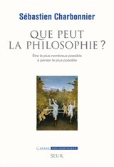 Que peut la philosophie ? : être le plus nombreux possible à penser le plus possible - Sébastien Charbonnier