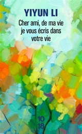Cher ami, de ma vie je vous écris dans votre vie - Yiyun Li