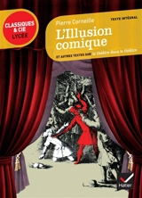 L'illusion comique (1635) : et autres textes sur le théâtre dans le théâtre : texte intégral - Pierre Corneille