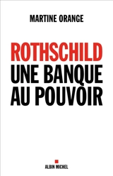 Rothschild, une banque au pouvoir - Martine Orange