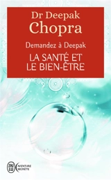 Demandez à Deepak. La santé et le bien-être - Deepak Chopra