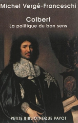 Colbert : la politique du bon sens - Michel Vergé-Franceschi