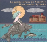 La petite sirène de Varsovie : conte. Warszawska syrenka - Joanna Konatowicz
