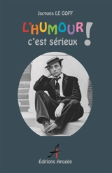L'humour, c'est sérieux - Jacques Le Goff